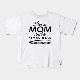 Statistician and Mom - I'm a mom and a statistician nothing scares me Kids T-Shirt